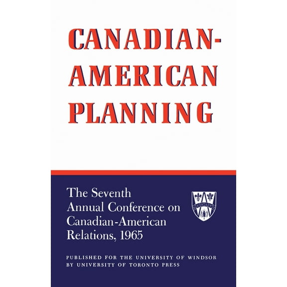 Heritage Canadian-American Planning: The Seventh Annual Conference on Canadian-American Relations, 1965, (Paperback)