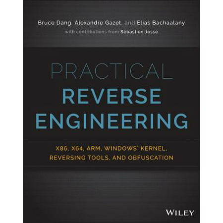 Practical Reverse Engineering : x86, x64, ARM, Windows Kernel, Reversing Tools, and (Best Reverse Engineering Tools)