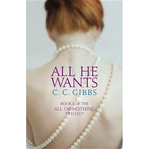 All or Nothing: All He Wants (Series #1) (Paperback)