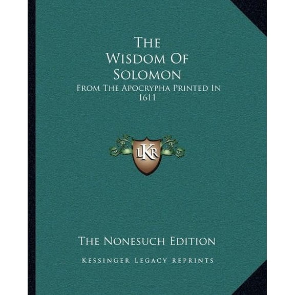 The Wisdom Of Solomon: From The Apocrypha Printed In 1611 Paperback 116283983X 9781162839837 The Nonesuch Edition