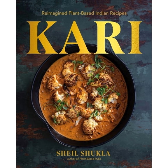 Kari: Reimagined Plant-Based Indian Recipes, (Hardcover)