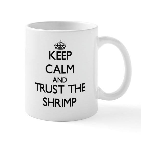 CafePress - Keep Calm And Trust The Shrimp Mugs - 11 oz Ceramic Mug - Novelty Coffee Tea Cup