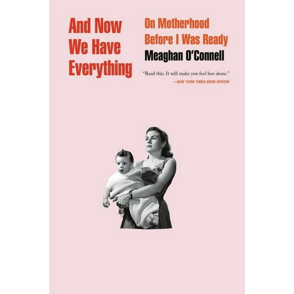And Now We Have Everything: On Motherhood Before I Was Ready, (Paperback)