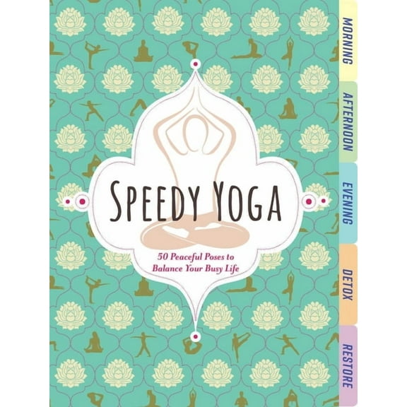 Speedy Yoga: 50 Peaceful Poses to Balance Your Busy Life, (Board Book)