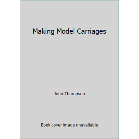 Pre-Owned Making Model Carriages (Hardcover) 0906922011 9780906922019