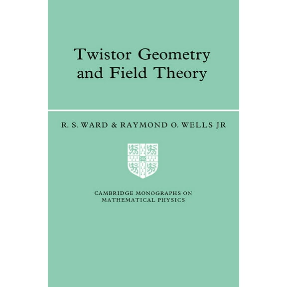 Cambridge Monographs on Mathematical Phy Twistor Geometry and Field Theory, (Paperback)