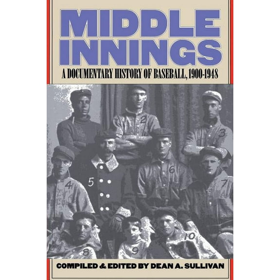 Middle Innings: A Documentary History of Baseball, 1900-1948, (Paperback)