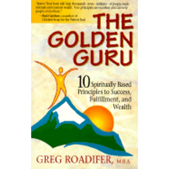 Golden Guru Books: The Golden Guru : 10 Spiritually Based Principles to Success, Fulfillment, and Wealth (Paperback)