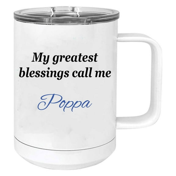 My greatest blessings call me Poppa Stainless Steel Vacuum Insulated 15 Oz Travel Coffee Mug with Slider Lid, White