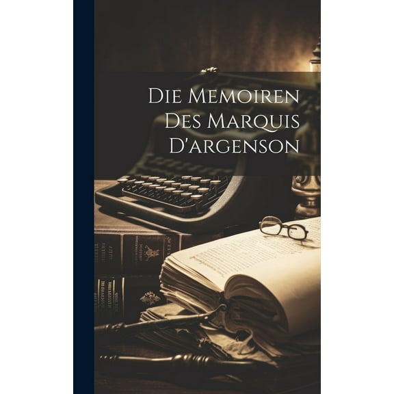 Die Memoiren Des Marquis D'argenson (Hardcover)