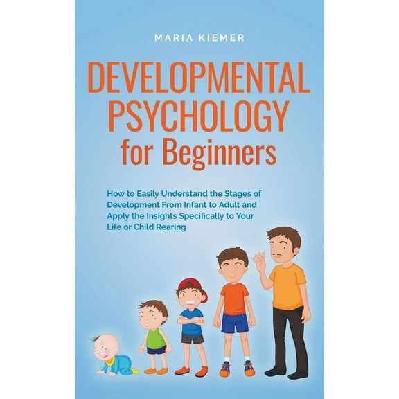 Developmental Psychology for Beginners How to Easily Understand the Stages of Development From Infant to Adult and Apply, (Paperback)