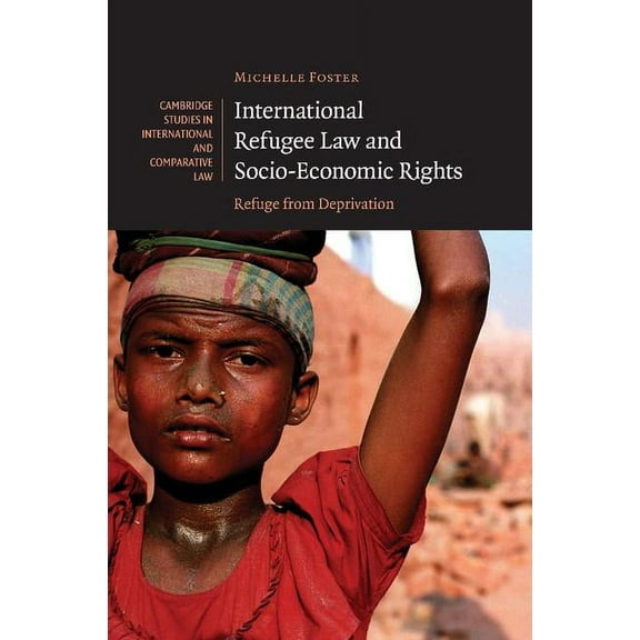 Cambridge Studies in International and C International Refugee Law and Socio-Economic Rights: Refuge from Deprivation, Book 51, (Paperback)