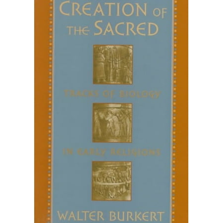 Creation of the Sacred : Tracks of Biology in Early Religions