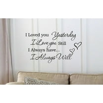 Black 22" x 12" I Loved you Yesterday I love you still Vinyl wall art Inspirational quotes and saying home decor decal sticker