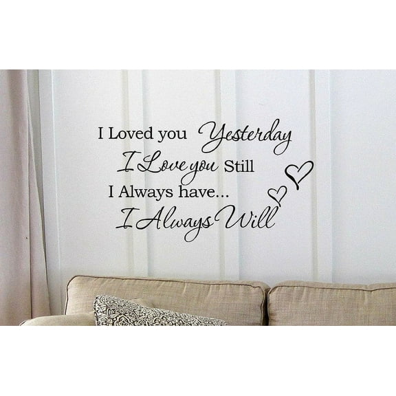 Black 22" x 12" I Loved you Yesterday I love you still Vinyl wall art Inspirational quotes and saying home decor decal sticker
