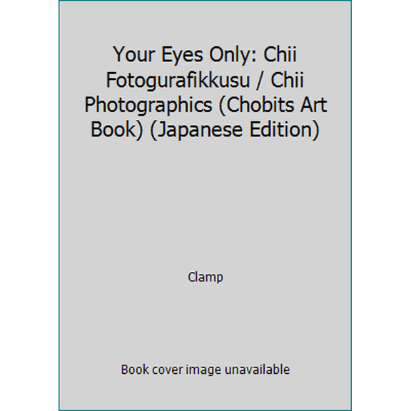 Pre-Owned Your Eyes Only: Chii Fotogurafikkusu / Chii Photographics (Chobits Art Book) (Japanese Edition) (Unknown) 4063346706 9784063346701