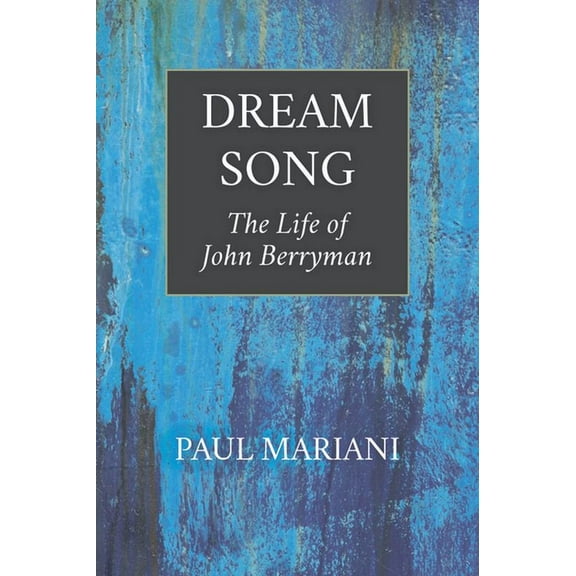 Dream Song: The Life of John Berryman, (Paperback)