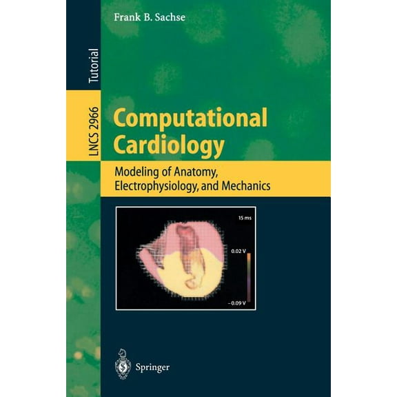 Lecture Notes in Computer Science Computational Cardiology: Modeling of Anatomy, Electrophysiology, and Mechanics, Book 2966, (Paperback)