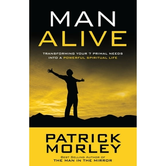 Pre-Owned Man Alive: Transforming Your 7 Primal Needs Into a Powerful Spiritual Life (Paperback 9781601423863) by Patrick Morley