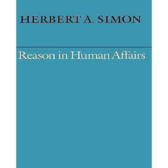 Reason in Human Affairs By Simon, Herbert A.