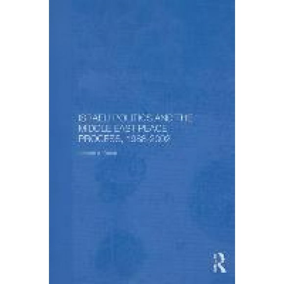 La Politique Israélienne et le Processus de Paix au Moyen-Orient, 1988-2002 (Série sur le Moyen-Orient Moderne et le Monde Islamique)