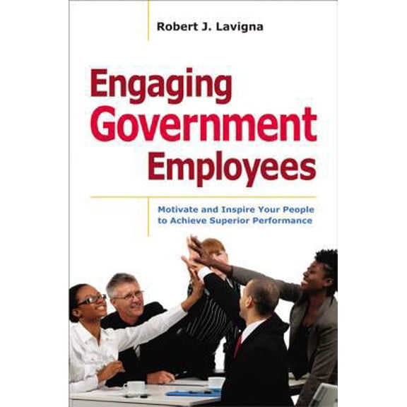 Pre-Owned Engaging Government Employees: Motivate and Inspire Your People to Achieve Superior Performance (Hardcover) 0814432794 9780814432792