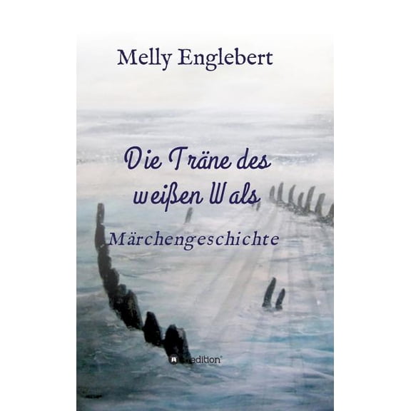 Die TrÃ¤ne des weiÃen Wals: MÃ¤rchengeschichte, (Hardcover)