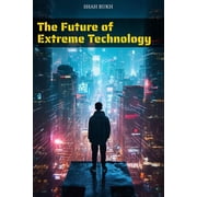 Learning Books for Kids & Teens The Future of Extreme Technology, (Paperback)