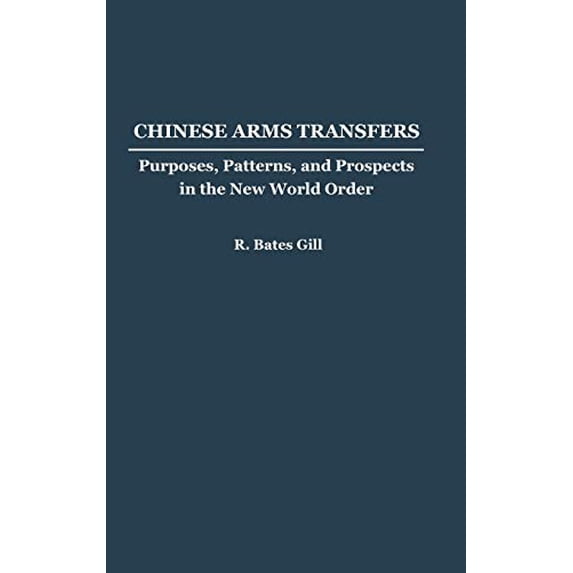 Pre-Owned Chinese Arms Transfers: Purposes, Patterns, and Prospects in the New World Order (Contributions to the Study of Mass) Hardcover
