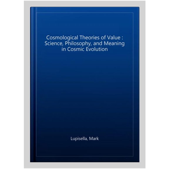Pre-Owned Space and Society Cosmological Theories of Value: Science, Philosophy, and Meaning in Cosmic Evolution, (Hardcover)