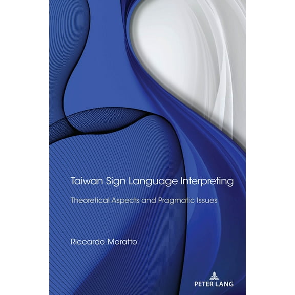 Taiwan Sign Language Interpreting: Theoretical Aspects and Pragmatic Issues, (Hardcover)