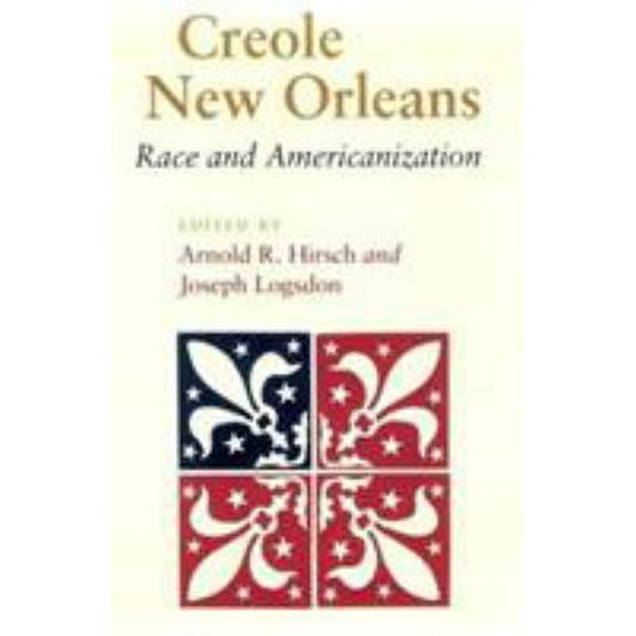 Pre-Owned Creole New Orleans: Race and Americanization (Paperback) 0807117749 9780807117743