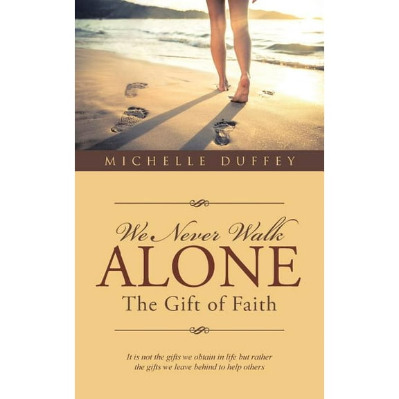 We Never Walk Alone : The Gift of Faith