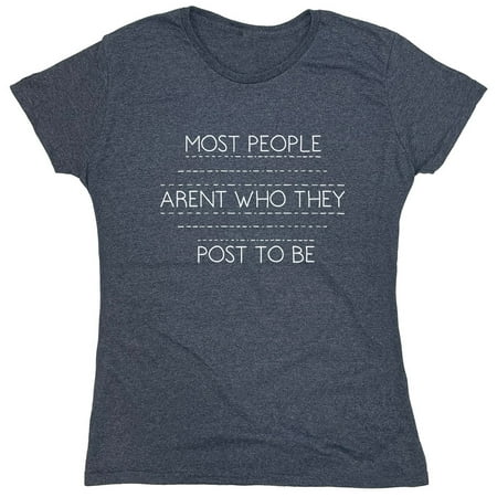 Most People Aren't Who They Post To Be Sarcastic Humor Novelty Funny Women's Casual Tees