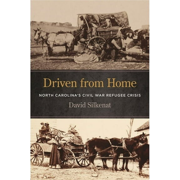 Uncivil Wars Driven from Home: North Carolina's Civil War Refugee Crisis, (Hardcover)