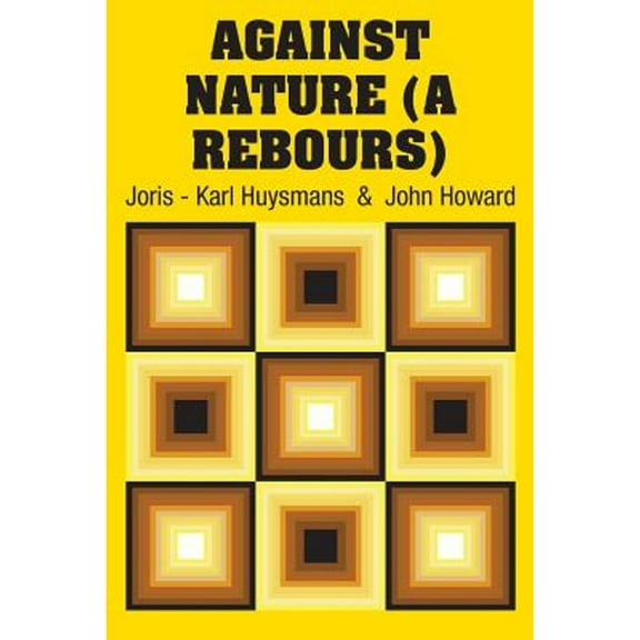 Against Nature (A Rebours) (Paperback) by Joris - Karl Huysmans, John Howard