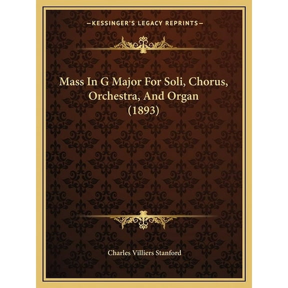 Mass In G Major For Soli, Chorus, Orchestra, And Organ (1893) (Paperback)