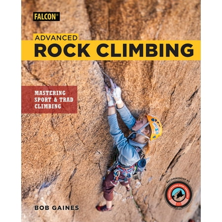 Advanced Rock Climbing : Mastering Sport and Trad