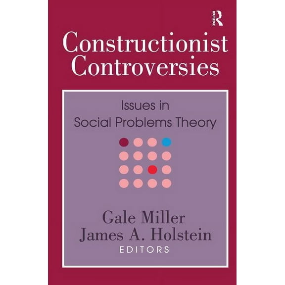 Constructionist Controversies: Issues in Social Problems Theory, (Hardcover)