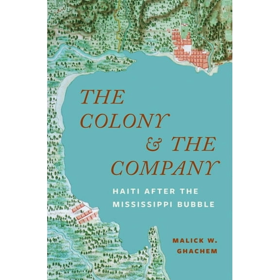 The Colony and the Company: Haiti After the Mississippi Bubble, (Hardcover)
