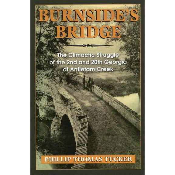 Burnside's Bridge : The Climactic Struggle of the 2nd and 20th Georgia at Antietam Creek (Paperback)