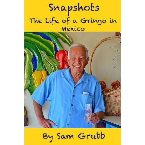 Snapshots : The Life of a Gringo in Mexico (Paperback)