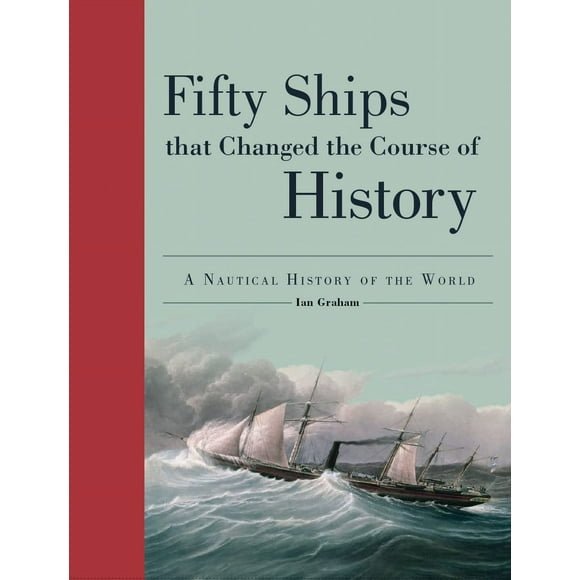 Cinquante Navires Qui Ont Changé le Cours de l'Histoire, une Histoire Nautique du Monde (Cinquante Choses Qui Ont Changé le Cours de l'Histoire)