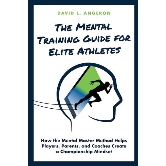 The Mental Training Guide for Elite Athletes: How the Mental Master Method Helps Players, Parents, and Coaches Create a , (Paperback)