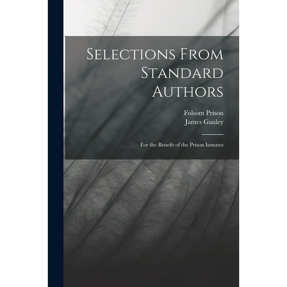 Selections From Standard Authors: For the Benefit of the Prison Inmates (Paperback)