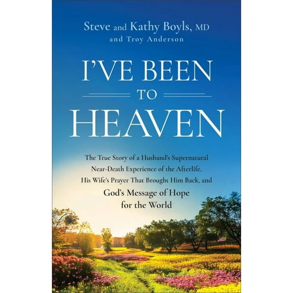 I've Been to Heaven: The True Story of a Husband's Supernatural Near-Death Experience of the Afterlife, His Wi, (Paperback)
