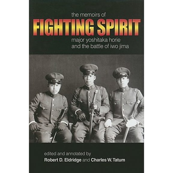 Pre-Owned Fighting Spirit: The Memoirs of Major Yoshitaka Horie and the Battle of Iwo Jima (Hardcover) 1591148561 9781591148562