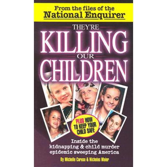 Pre-Owned They're Killing Our Children: Inside the Kidnapping & Child Murder Epidemic Sweeping America (Paperback) 1885840020 9781885840028