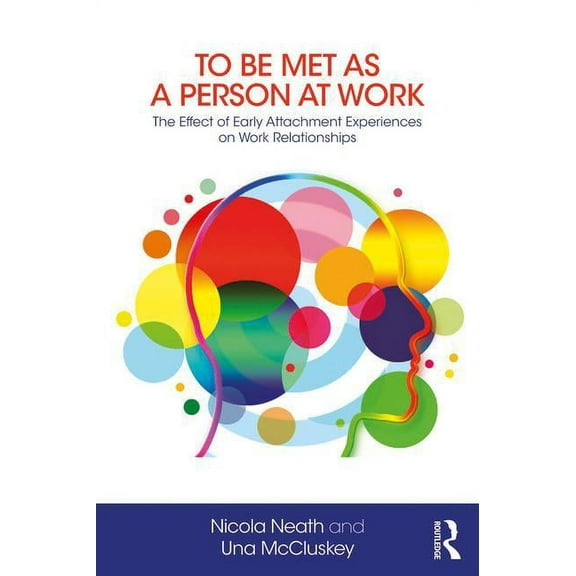 To Be Met as a Person at Work: The Effect of Early Attachment Experiences on Work Relationships, (Paperback)