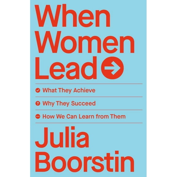 When Women Lead: What They Achieve, Why They Succeed, and How We Can Learn from Them